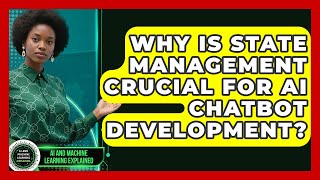 Why Is State Management Crucial For AI Chatbot Development? - AI and Machine Learning Explained