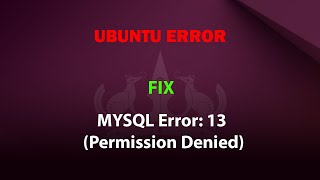 UBUNTU FIX: MYSQL Error: 13 (Permission Denied)