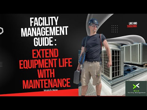 Facility Management Guide: Extend Equipment Life with Maintenance