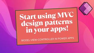 Think Like a Developer: The MVC Design Pattern in Power Apps
