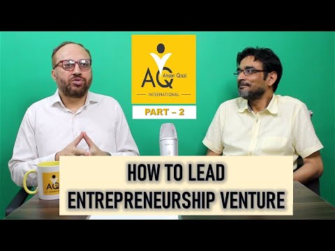 How to Lead an Entrepreneurship Venture  - Part - 2 | Ahsen Qazi