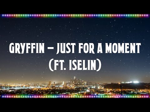 Gryffin - Just For A Moment (Ft. Iselin) [Music With Lyrics]