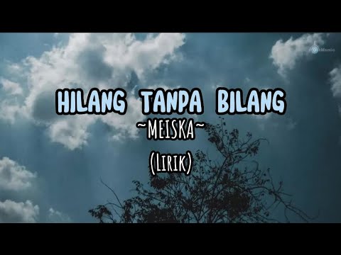 HILANG TANPA BILANG - MEISKA ( Lirik )