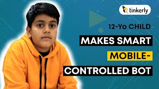 12 yo Child Making Smart Mobile-controlled Bot | STEM Learning- Tinkerly