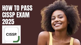 How to Pass the CISSP (Certified Information Systems Security Professional) Exam in 2025