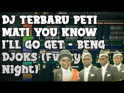 Dj Terbaru Peti mati You Know i'll Go get - beng djoks(Fvnky Night)Free FLP?
