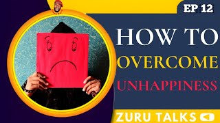 How To Overcome Unhappiness - Zuru Talks (EP 12)