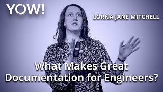 Engineering Documentation • Lorna Jane Mitchell • YOW! 2022