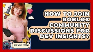 How To Join Roblox Community Discussions For Dev Insights? - Open World Tycoons