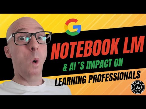 How Notebook LM Is Impacting Learning Professionals