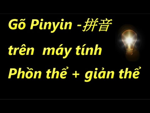 [Tiếng Trung cho người bắt đầu] - Gõ pinyin trên máy tính | Phồn thể + Giản thể.