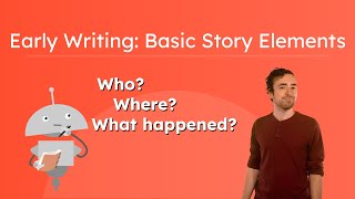 Early Writing: Basic Story Elements - Learn to Read for Kids!