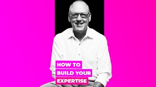 How To Build Your Expertise