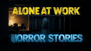 3 Unsettling TRUE Alone at Work Horror Stories