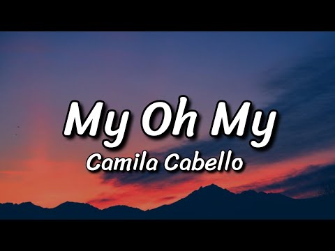 Camila Cabello - My Oh My (Lyrics)