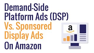 Demand Side Platform Ads (DSP) Vs. Sponsored Display Ads on Amazon
