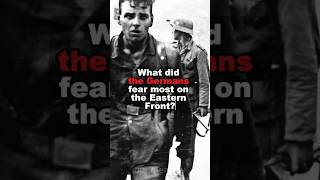 💥What did the Germans fear most on the Eastern Front?
