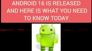 WHAT YOU ABSOLUTELY HAVE TO KNOW TODAY ABOUT ANDROID 16 RELEASE