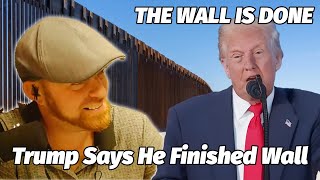 Trump Claims He Finished  Building The Wall In Bizarre Rant