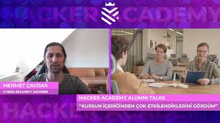 Hacker Academy Alumni Talks | Mehmet Çavdar, Cyber Security Adviser