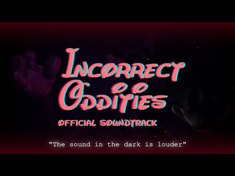 Incorrect Oddities OST - "The sound in the dark is louder"