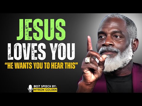 Jesus Wants You To Listen This-Jesus Loves You-  Best Speech By Dr. MYRON GOLDEN