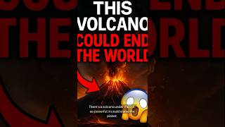 This Volcano Could End the World
