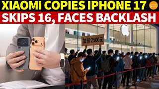 Xiaomi Copies iPhone 17, Skips 16 to Rename Mi 17, Shamelessly Copies Apple Pro Max, Online Backlash
