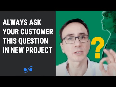 Always ask your customer THIS question when starting a new project