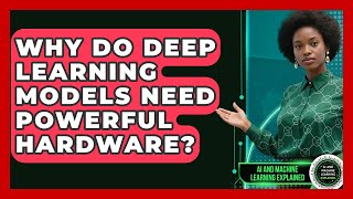 Why Do Deep Learning Models Need Powerful Hardware? | AI and Machine Learning Explained News