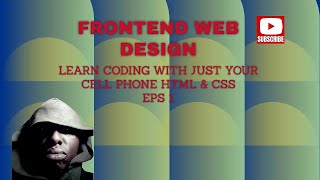 Start learning coding with just your cell phone frontend web design Html & css Eps 1