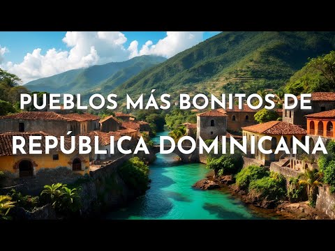 THE MOST BEAUTIFUL TOWNS IN THE DOMINICAN REPUBLIC