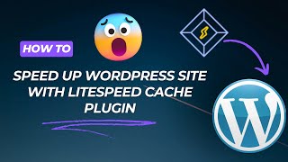 How to Speed up WordPress Site with Litespeed Cache plugin