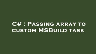 C# : Passing array to custom MSBuild task