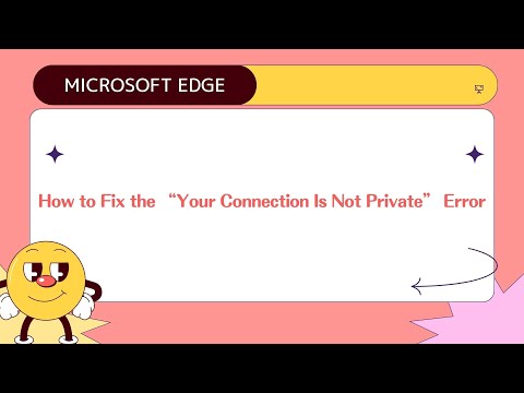 【Microsoft Edge】How to Fix the “Your Connection Is Not Private” Error