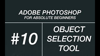 10. Object Selection Tool - Adobe Photoshop for Absolute Beginners | Tutorial