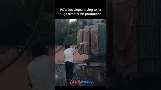 POV: Developer trying to fix bugs directly on production