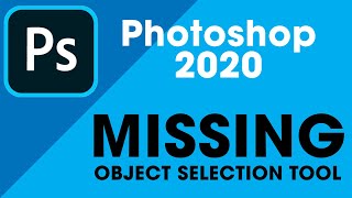 Photoshop 2020 Missing Object Selection Tool