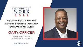 The Future of Work 2025 | Economic Insecurity Tearing Country Apart | Gary Officer | WorkingNation