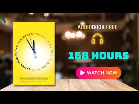 168 Hours by Laura Vanderkam | Full Audiobook | Time Management & Productivity Without Burnout