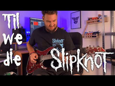 Slipknot - 'til We Die | Guitar Cover