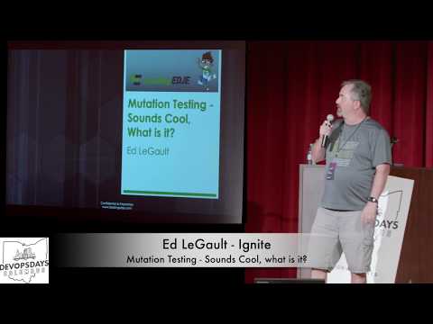 Ed LeGault - Ignite - Mutation Testing - Sounds Cool, what is it?