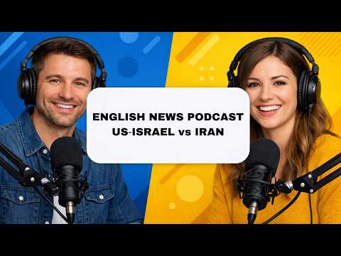 Learn English from the News | Global Impact of the US‑Israel War with Iran | English Podcast