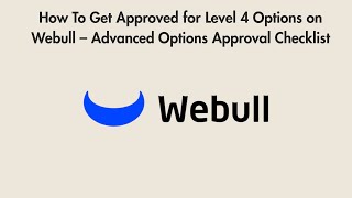 How To Get Approved for Level 4 Options on Webull – Advanced Options Approval Checklist