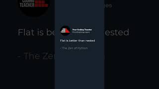 Flat is better than nested  - The Zen of Python