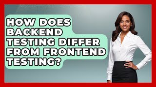 How Does Backend Testing Differ From Frontend Testing? - Server Logic Simplified