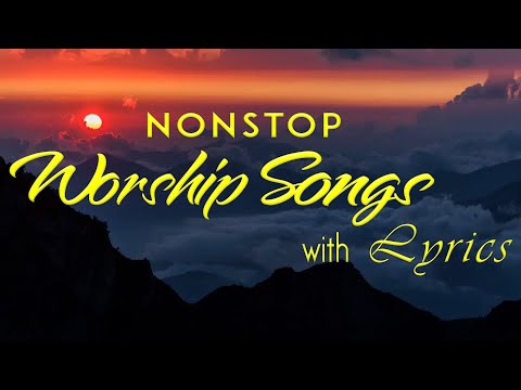 10 hours NON STOP christian praise and WORSHIP SONGS with LYRICS