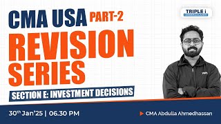 CMA USA Part 2 - Investment Decisions (Section E) | Live with CMA Abdulla Ahmedhassan | Triple i