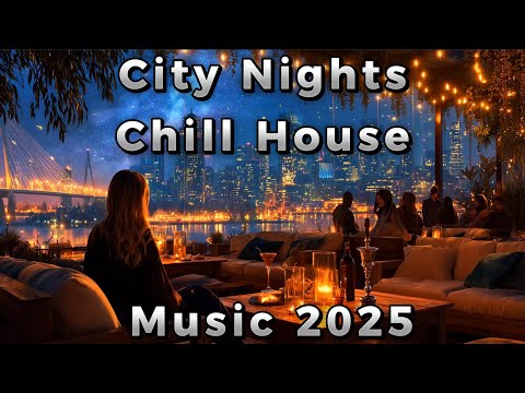 Chill & Music 2025 | City Nights Deep House & Sunset Vibes