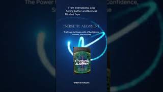 Energetic Alignment: The Power to Create a Life of Confidence, Success, and Purpose